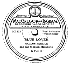 Label for MacGregor and Ingraham Recording Studios broadcast recording of Blue Lover by Mahlon Merrick and his Modern Melodists over KFRC. Vocal refrain by Walter Kelsey