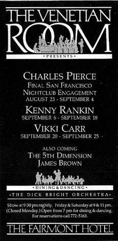 Advertisement for the Charles Pierce Show at the Venetian Room, Fairmont Hotel. Later acts to include Kenny Rankin, Vikki Carr, 5th Dimension and James Brown. Dick Bright Orchestra
